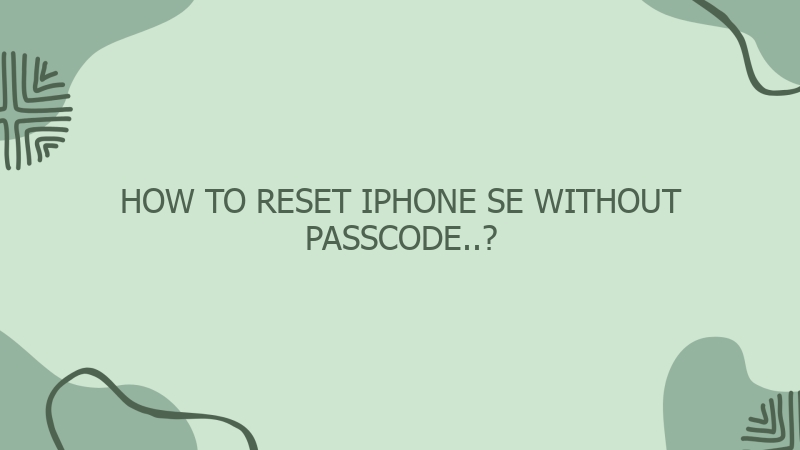 How To Reset Iphone Se Without Passcode